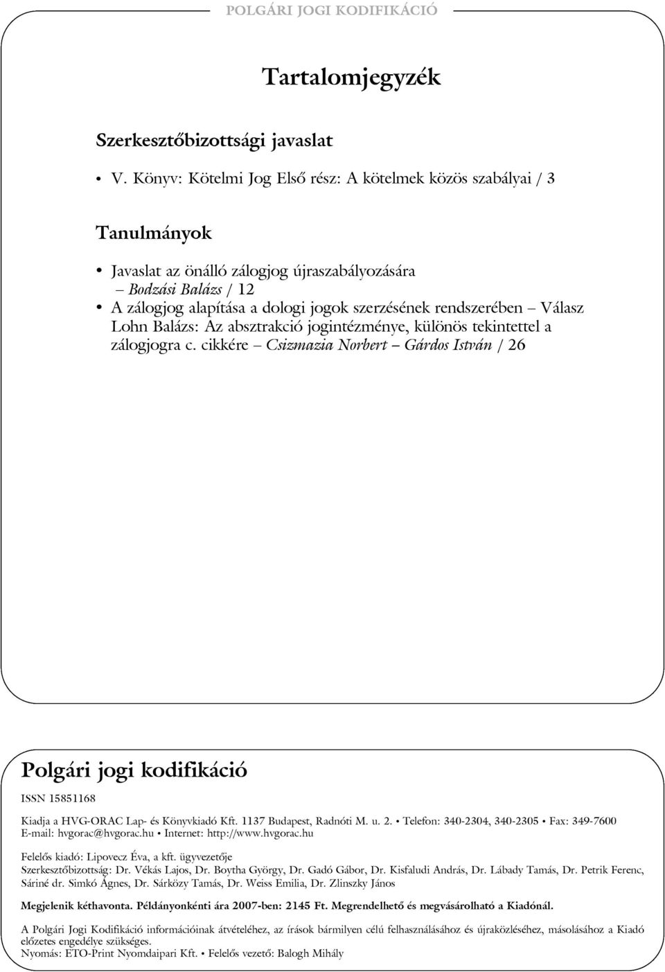 rendszerében Válasz Lohn Balázs: Az absztrakció jogintézménye, különös tekintettel a zálogjogra c.