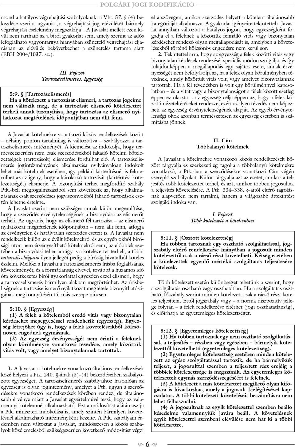 tartama alatt (EBH 2004/1037. sz.). III. Fejezet Tartozáselismerés. Egyezség 5:9.