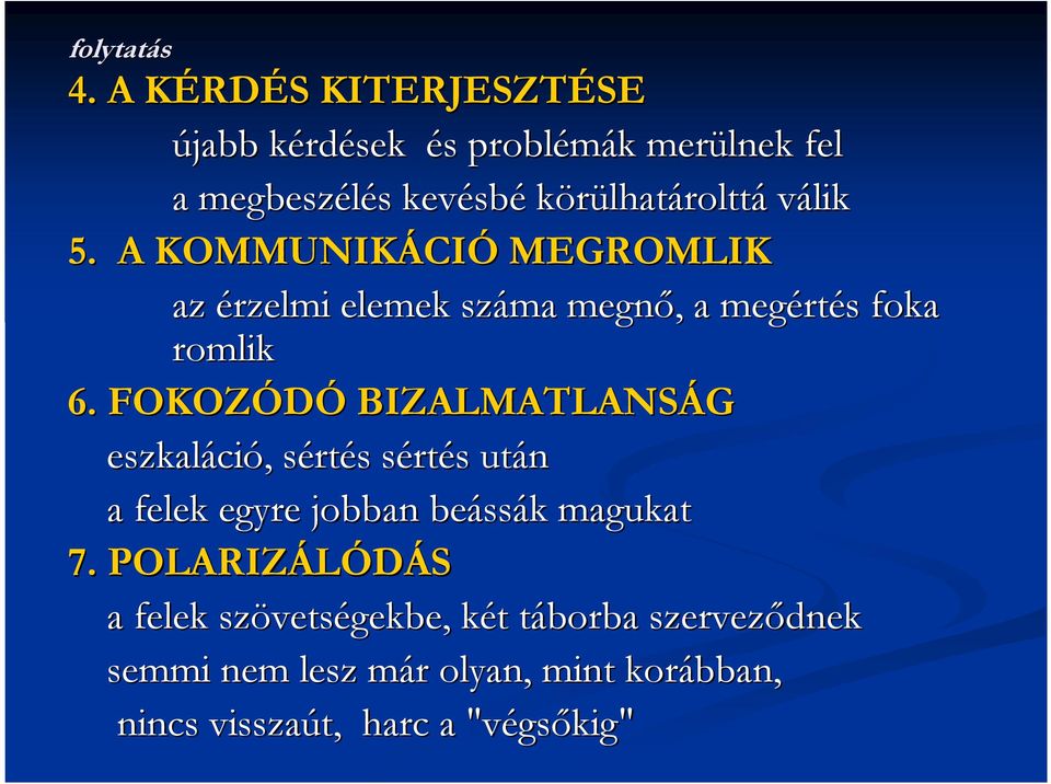 válik 5. A KOMMUNIKÁCI CIÓ MEGROMLIK az érzelmi elemek száma megnı,, a megért rtés s foka romlik 6.
