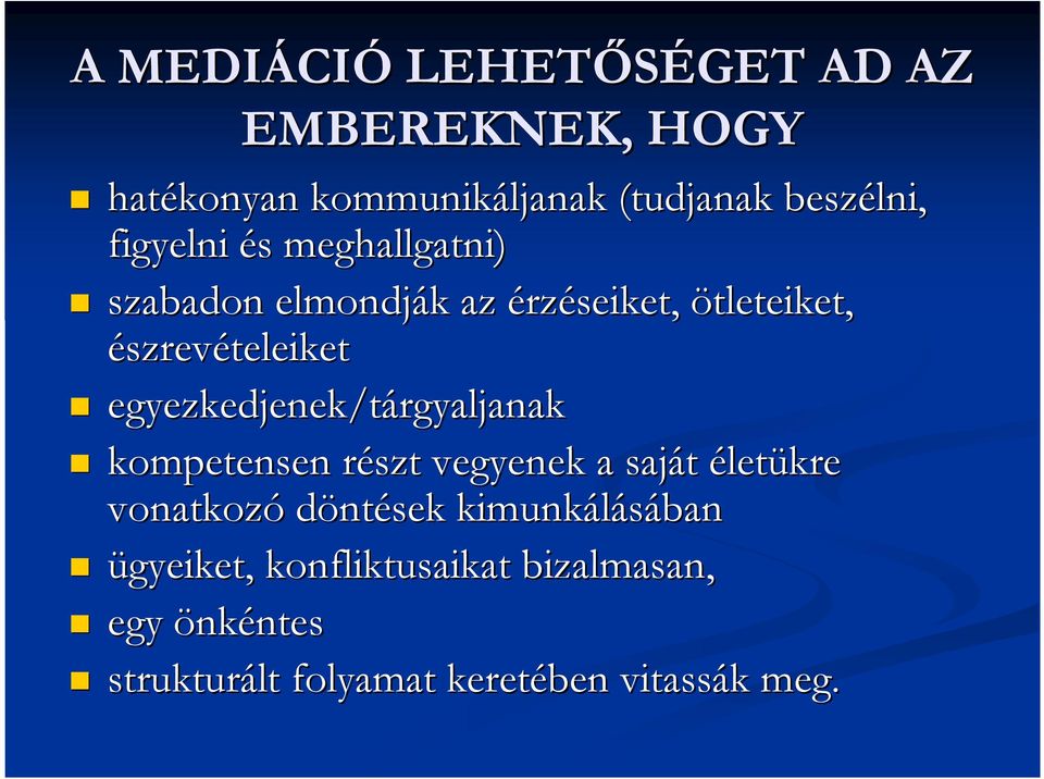 egyezkedjenek/tárgyaljanak kompetensen részt r vegyenek a saját életükre vonatkozó döntések