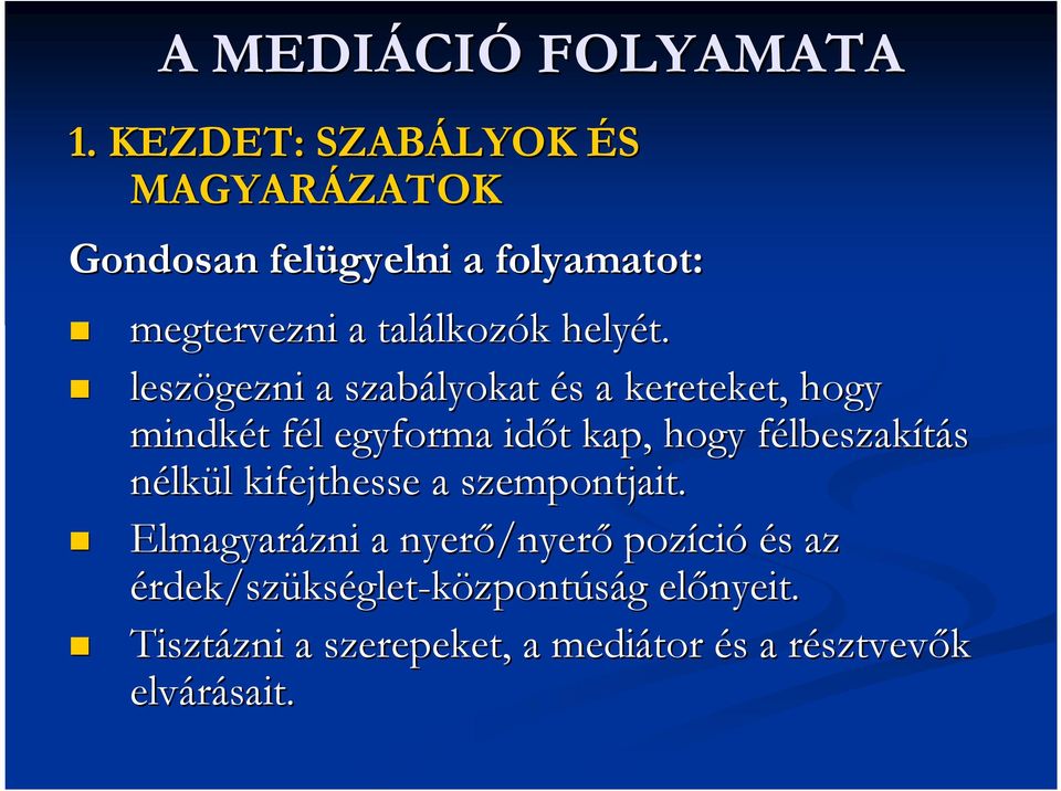 leszögezni a szabályokat és s a kereteket, hogy mindkét t fél f l egyforma idıt t kap, hogy félbeszakf