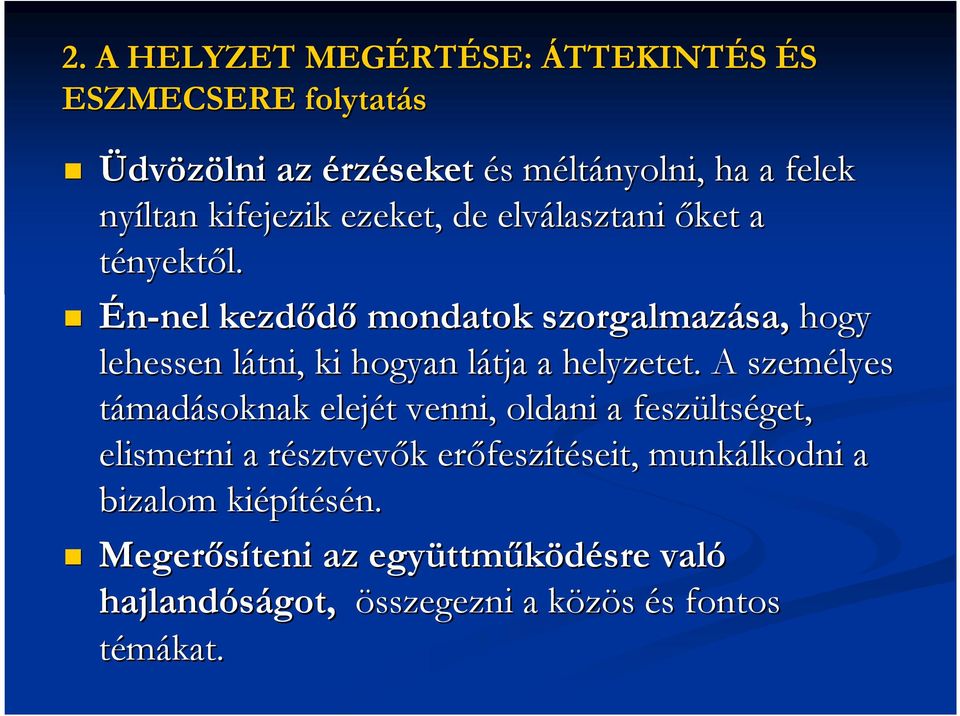 Én-nel nel kezdıdı mondatok szorgalmazása, sa, hogy lehessen látni, l ki hogyan látja l a helyzetet.
