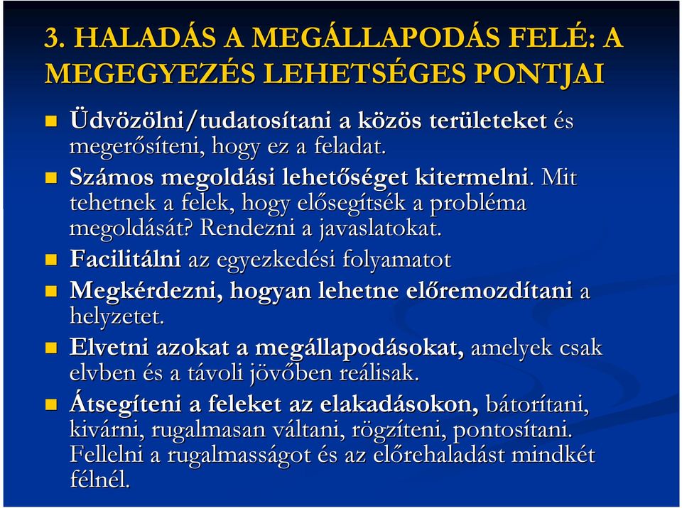Facilitálni lni az egyezkedési folyamatot Megkérdezni, hogyan lehetne elıremozd remozdítani a helyzetet.