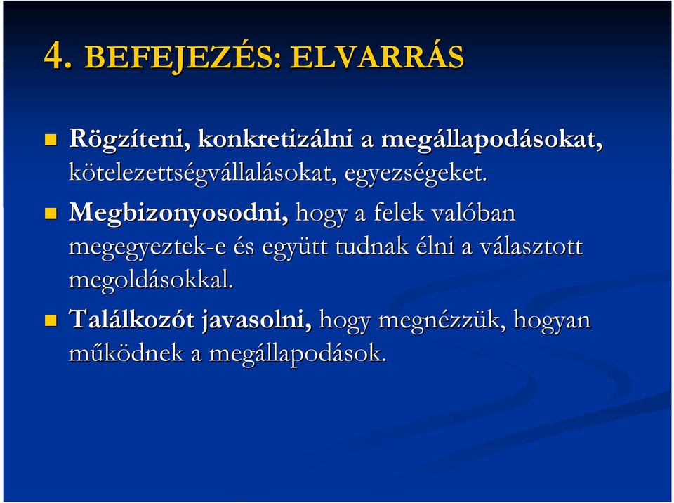Megbizonyosodni, hogy a felek valóban megegyeztek-e és s együtt tudnak élni a