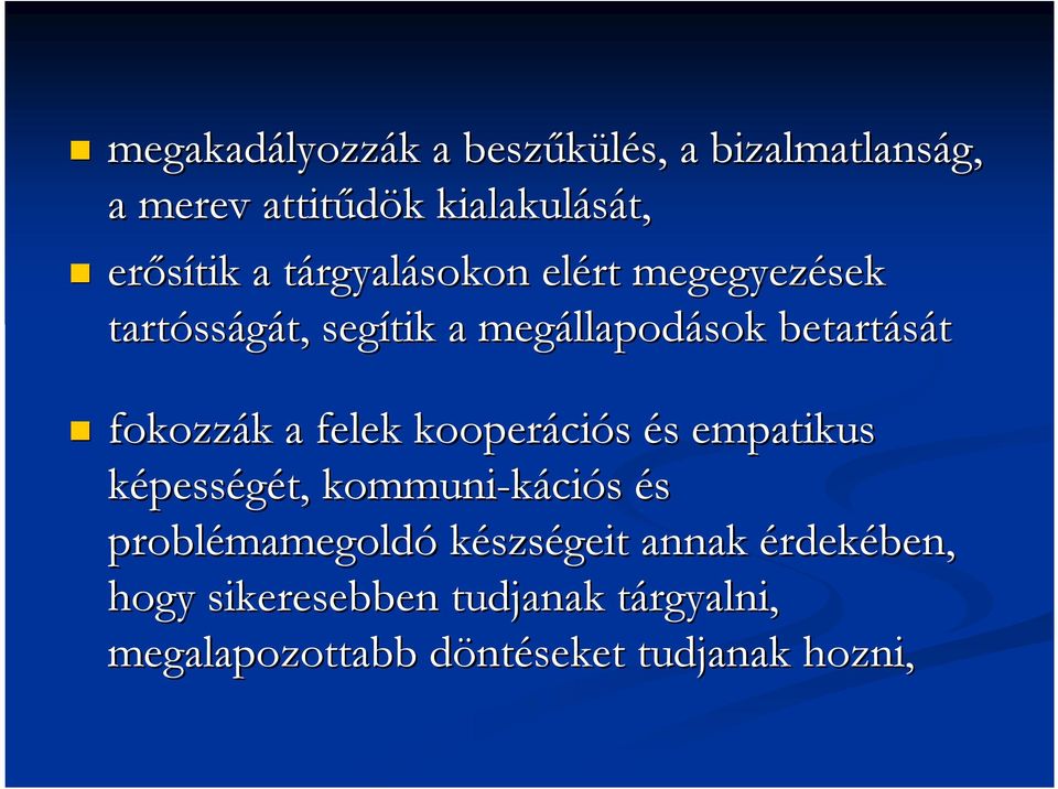 fokozzák k a felek kooperáci ciós és s empatikus képességét, kommunikáci ciós és problémamegold mamegoldó