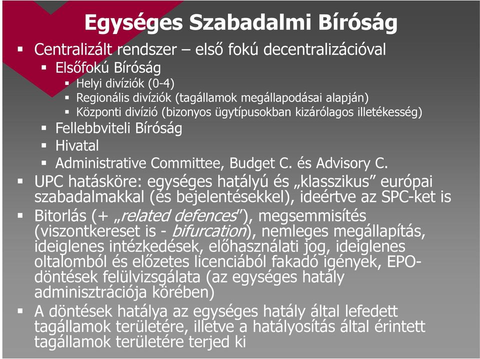 UPC hatásköre: egységes hatályú és klasszikus klasszikus európai szabadalmakkal (és bejelentésekkel), ideértve az SPC-ket is Bitorlás (+ related defences ), ) megsemmisítés (viszontkereset is -