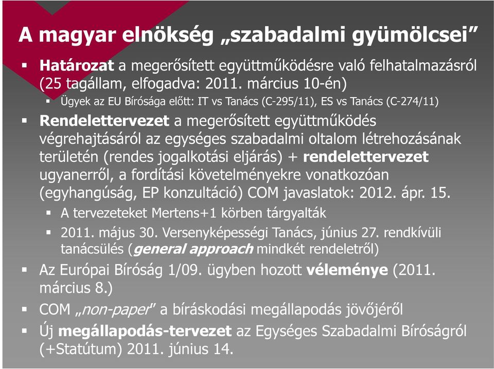 területén (rendes jogalkotási eljárás) + rendelettervezet ugyanerről, a fordítási követelményekre vonatkozóan (egyhangúság, EP konzultáció) COM javaslatok: 2012. ápr. 15.