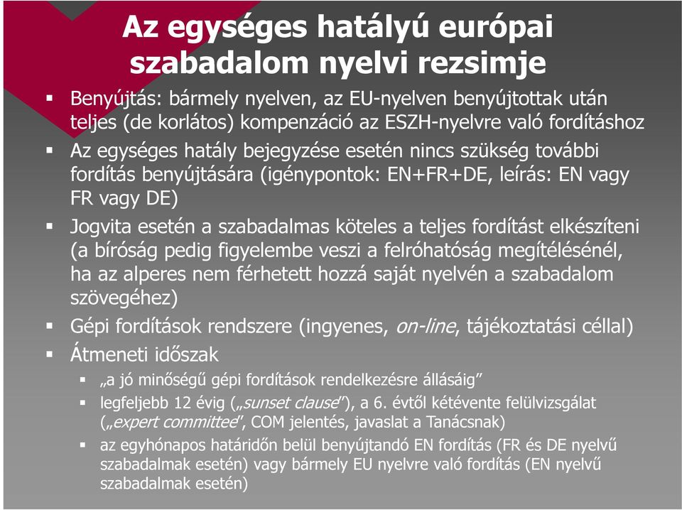 figyelembe veszi a felróhatóság megítélésénél, ha az alperes nem férhetett hozzá saját nyelvén a szabadalom szövegéhez) Gépi fordítások rendszere (ingyenes, on-line, tájékoztatási á céllal) l)