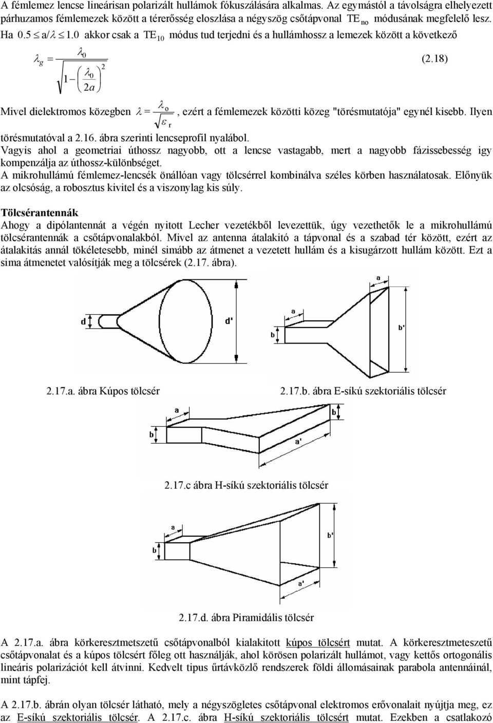 0 akko csak a TE 0 móus tu tejeni és a ullámossz a lemezek között a következő λ λ (.8) g 0 λ0 a Mivel ielektomos közegben λ o λ ε, ezét a fémlemezek közötti közeg "töésmutatója" egynél kisebb.