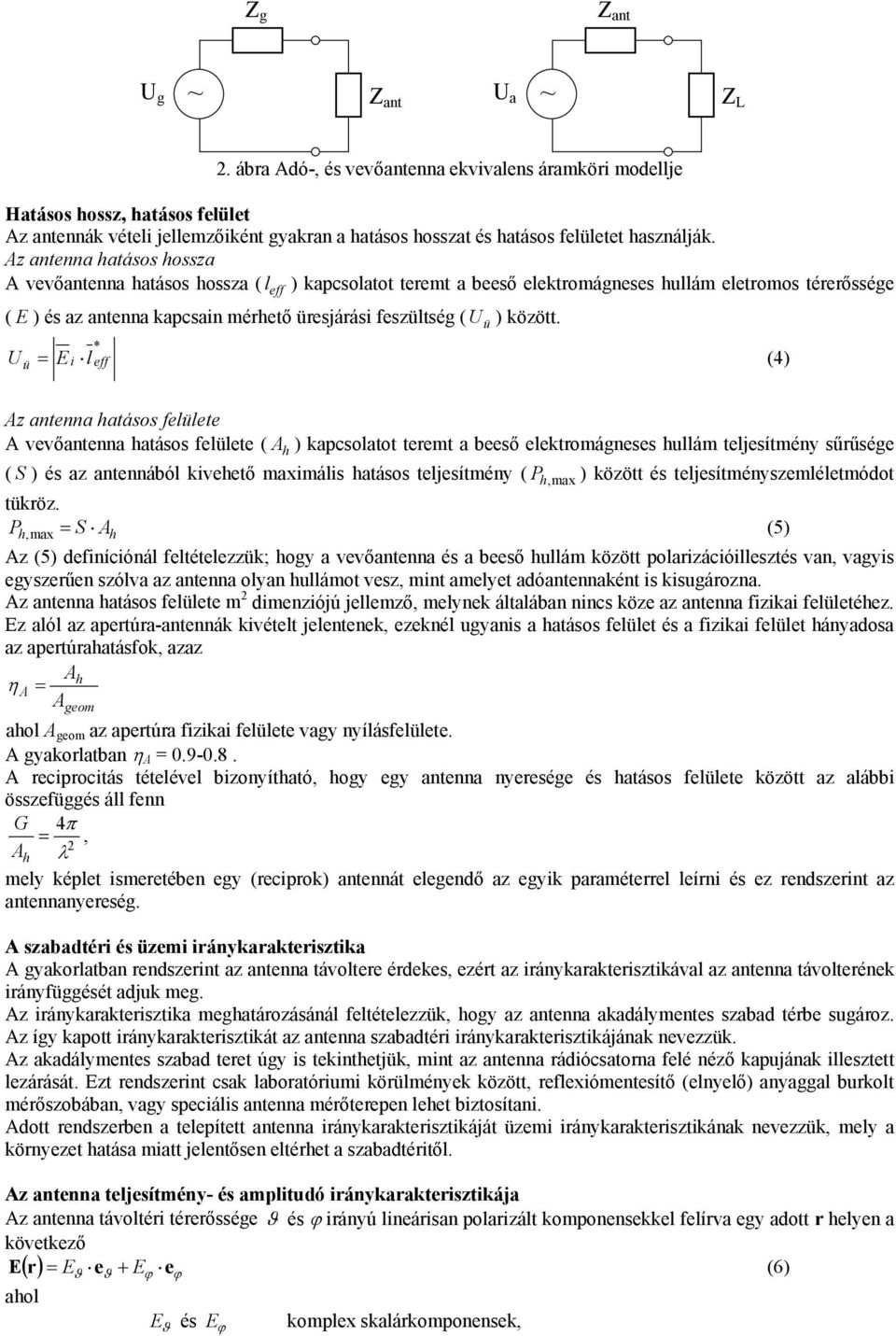 U ü i * eff E l (4) Az antenna atásos felülete A vevőantenna atásos felülete ( A ) kapcsolatot teemt a beeső elektomágneses ullám teljesítmény sűűsége ( S ) és az antennából kiveető maximális atásos
