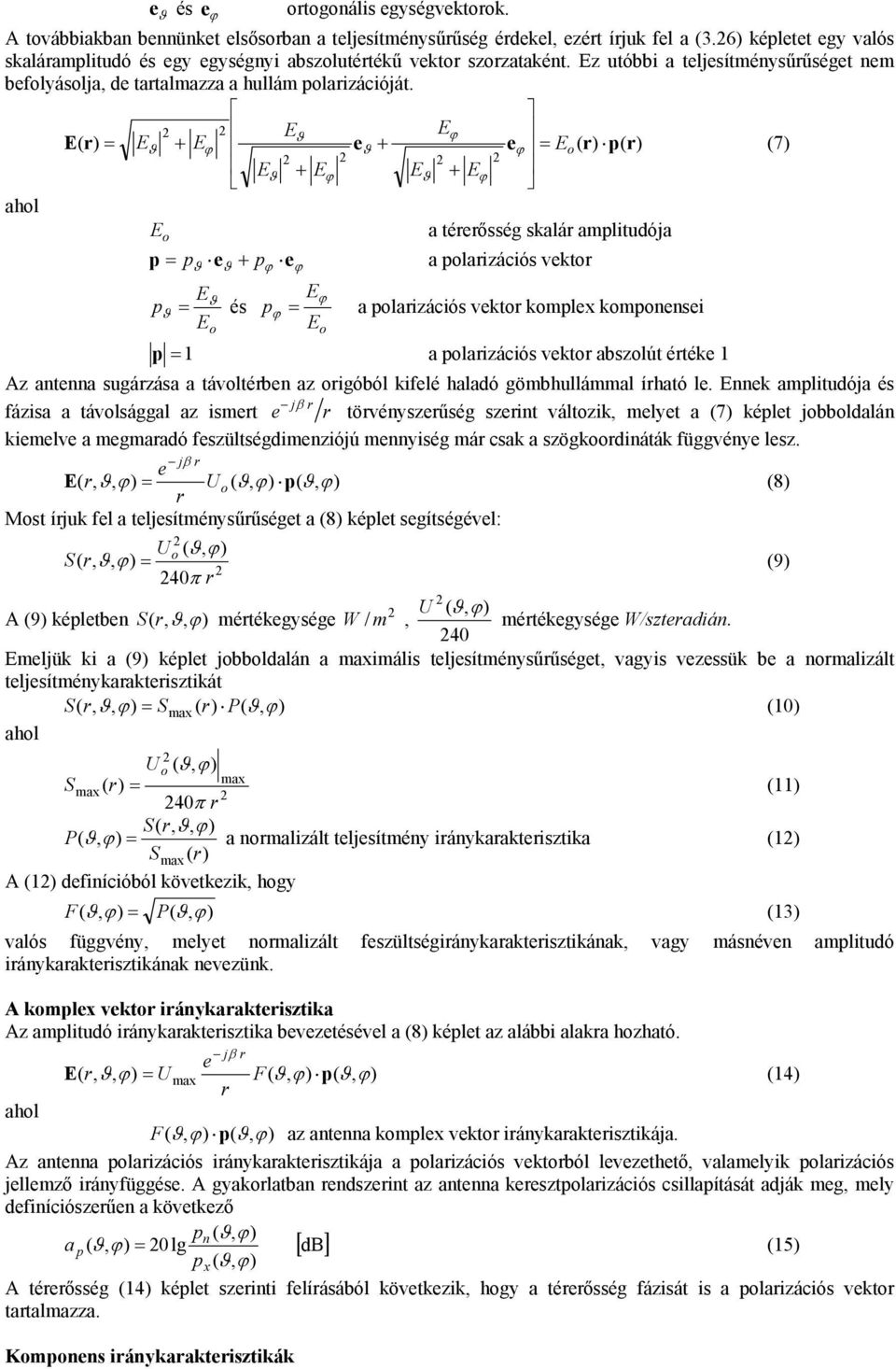 E E ϑ ϕ E( ) Eϑ + Eϕ eϑ + eϕ Eo( ) p( ) (7) E + E E + E ϑ ϕ ϑ ϕ aol E o ϑ ϑ ϕ ϕ a téeősség skalá amplituója p p e + p e a polaizációs vekto E E és a polaizációs vekto komplex komponensei ϑ ϕ ϑ pϕ Eo