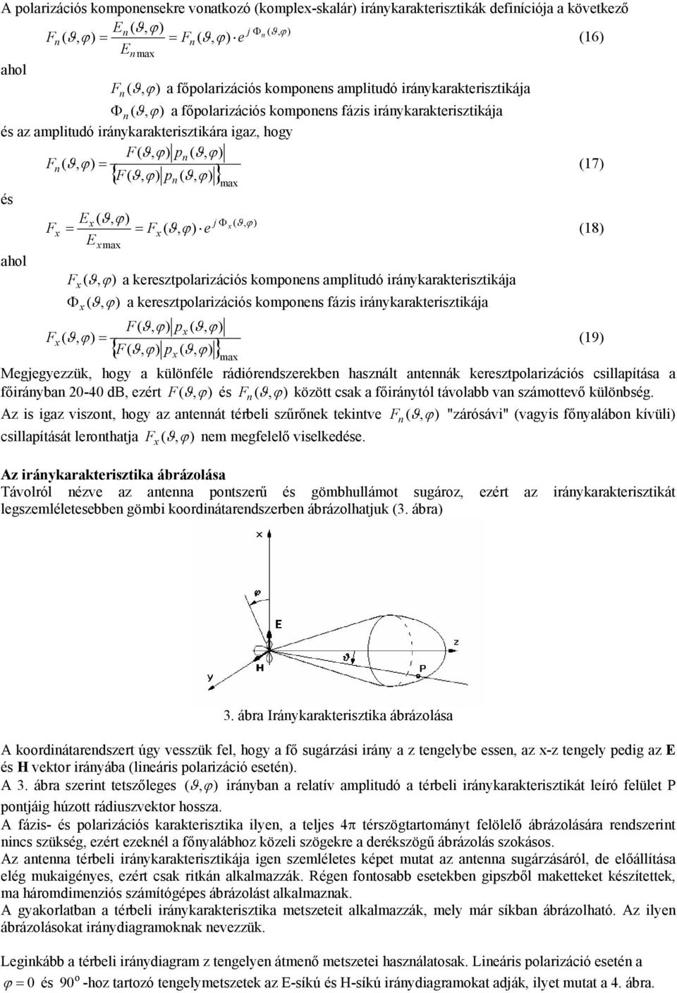 Fx ( ϑ, e (8) Exmax aol F x ( ϑ, a keesztpolaizációs komponens amplituó iánykaakteisztikája Φ ( ϑ, a keesztpolaizációs komponens fázis iánykaakteisztikája x F( ϑ, px ( ϑ, F ( ϑ, (9) x { F( ϑ, px ( ϑ,
