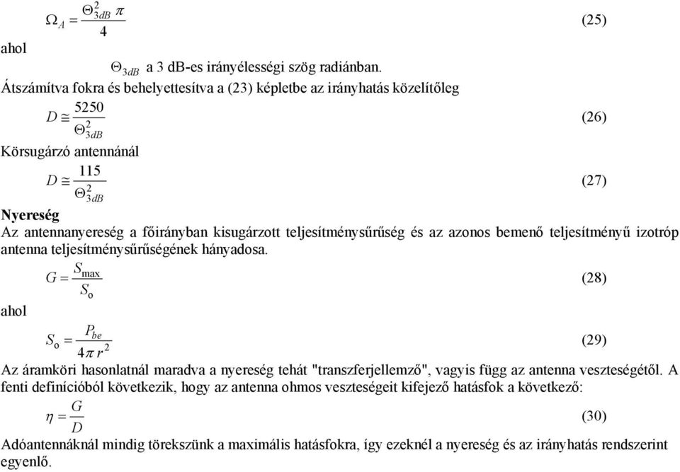 kisugázott teljesítménysűűség és az azonos bemenő teljesítményű izotóp antenna teljesítménysűűségének ányaosa.
