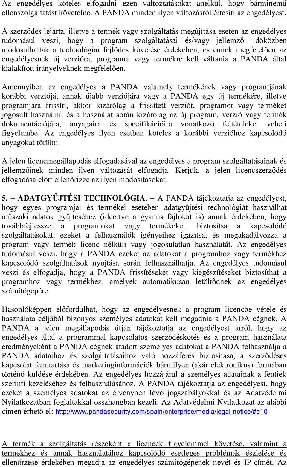 fejlődés követése érdekében, és ennek megfelelően az engedélyesnek új verzióra, programra vagy termékre kell váltania a PANDA által kialakított irányelveknek megfelelően.