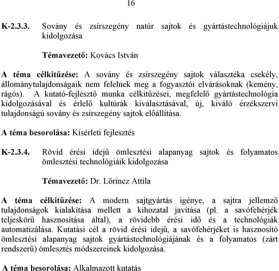 felelnek meg a fogyasztói elvárásoknak (kemény, rágós).