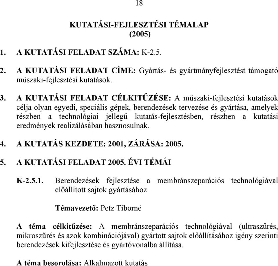 kutatás-fejlesztésben, részben a kutatási eredmények realizálásában hasznosulnak. 5. A KUTATÁSI FELADAT 2005. ÉVI TÉMÁI K-2.5.1.