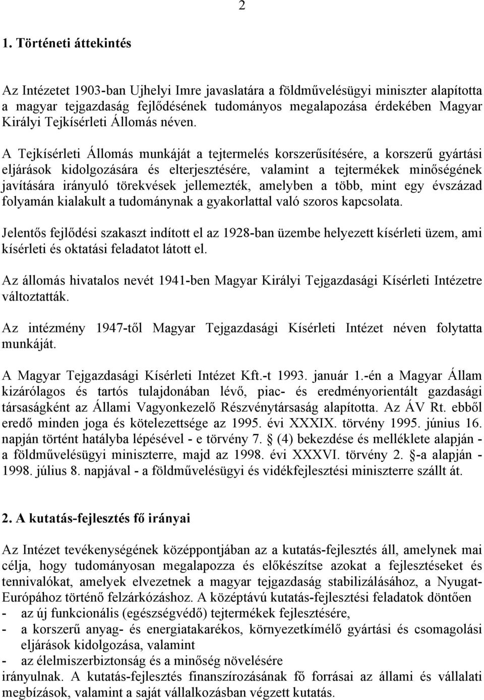 A Tejkísérleti Állomás munkáját a tejtermelés korszerűsítésére, a korszerű gyártási eljárások kidolgozására és elterjesztésére, valamint a tejtermékek minőségének javítására irányuló törekvések