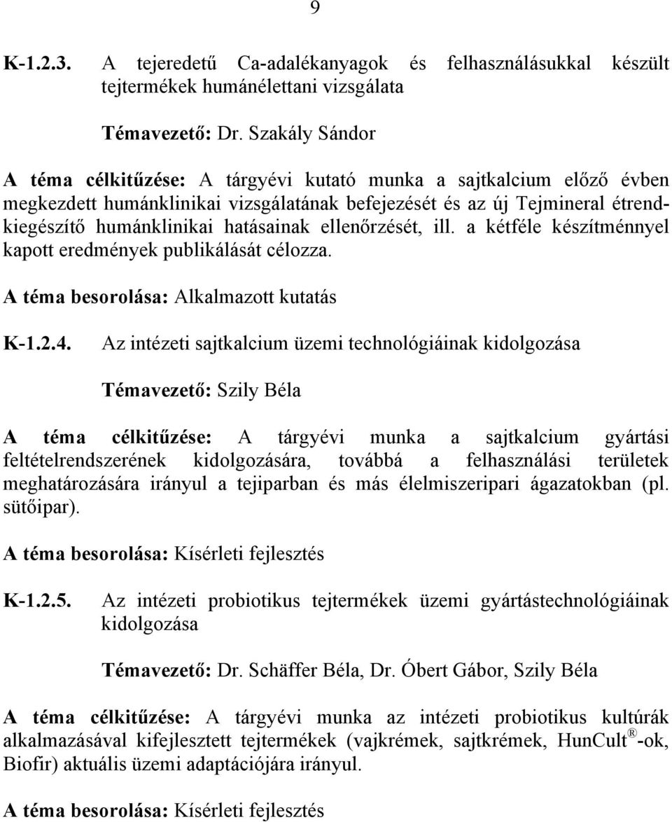 ellenőrzését, ill. a kétféle készítménnyel kapott eredmények publikálását célozza. K-1.2.4.
