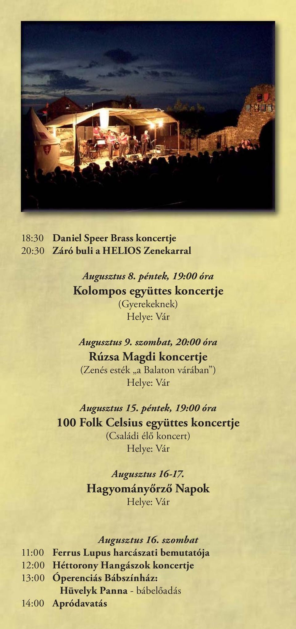 szombat, 20:00 óra Rúzsa Magdi koncertje (Zenés esték a Balaton várában ) Augusztus 15.