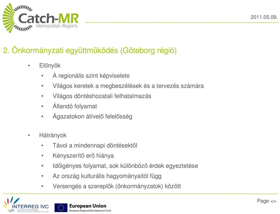 megbeszélések és a tervezés számára Világos döntéshozatali felhatalmazás Állandó folyamat Ágazatokon átívelő