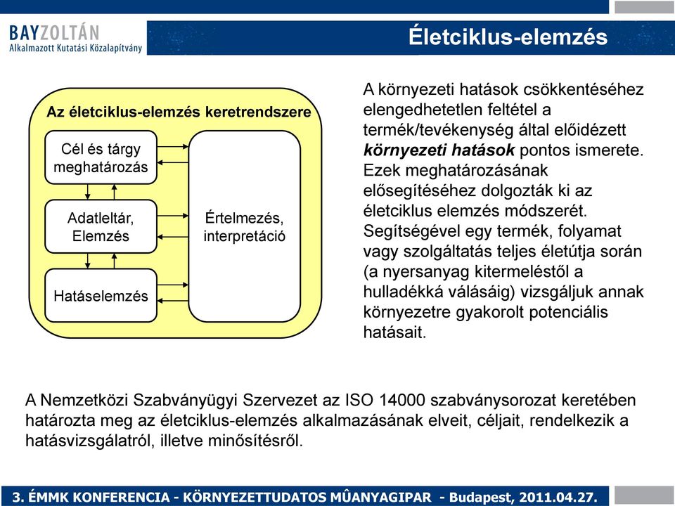 Segítségével egy termék, folyamat vagy szolgáltatás teljes életútja során (a nyersanyag kitermeléstől a hulladékká válásáig) vizsgáljuk annak környezetre gyakorolt potenciális hatásait.