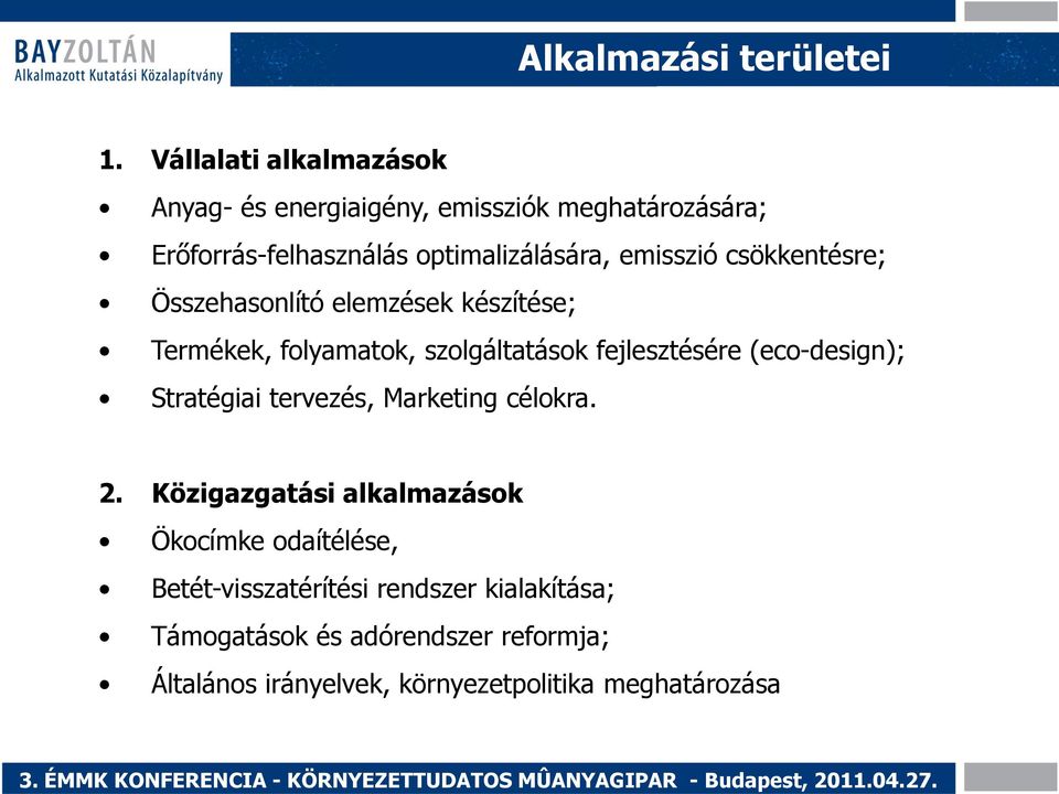 emisszió csökkentésre; Összehasonlító elemzések készítése; Termékek, folyamatok, szolgáltatások fejlesztésére