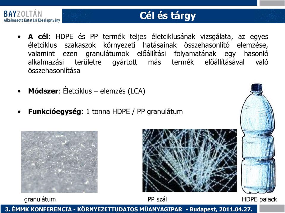 területre gyártott más termék előállításával való összehasonlítása Módszer: Életciklus elemzés (LCA) Funkcióegység: 1