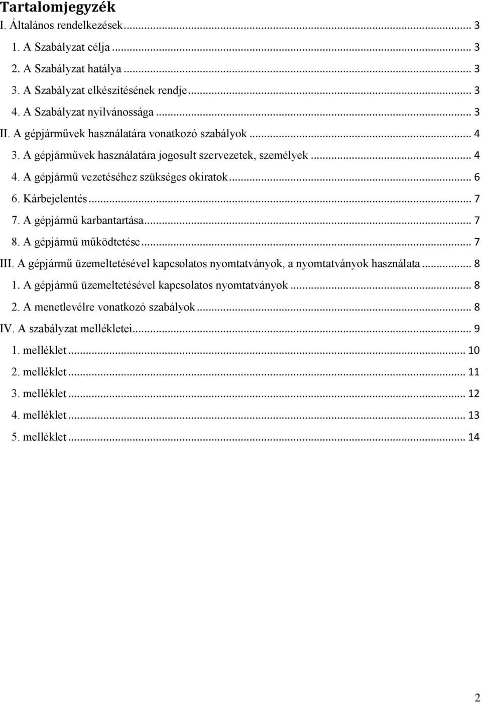 A gépjármű karbantartása... 7 8. A gépjármű működtetése... 7 III. A gépjármű üzemeltetésével kapcsolatos nyomtatványok, a nyomtatványok használata... 8 1.