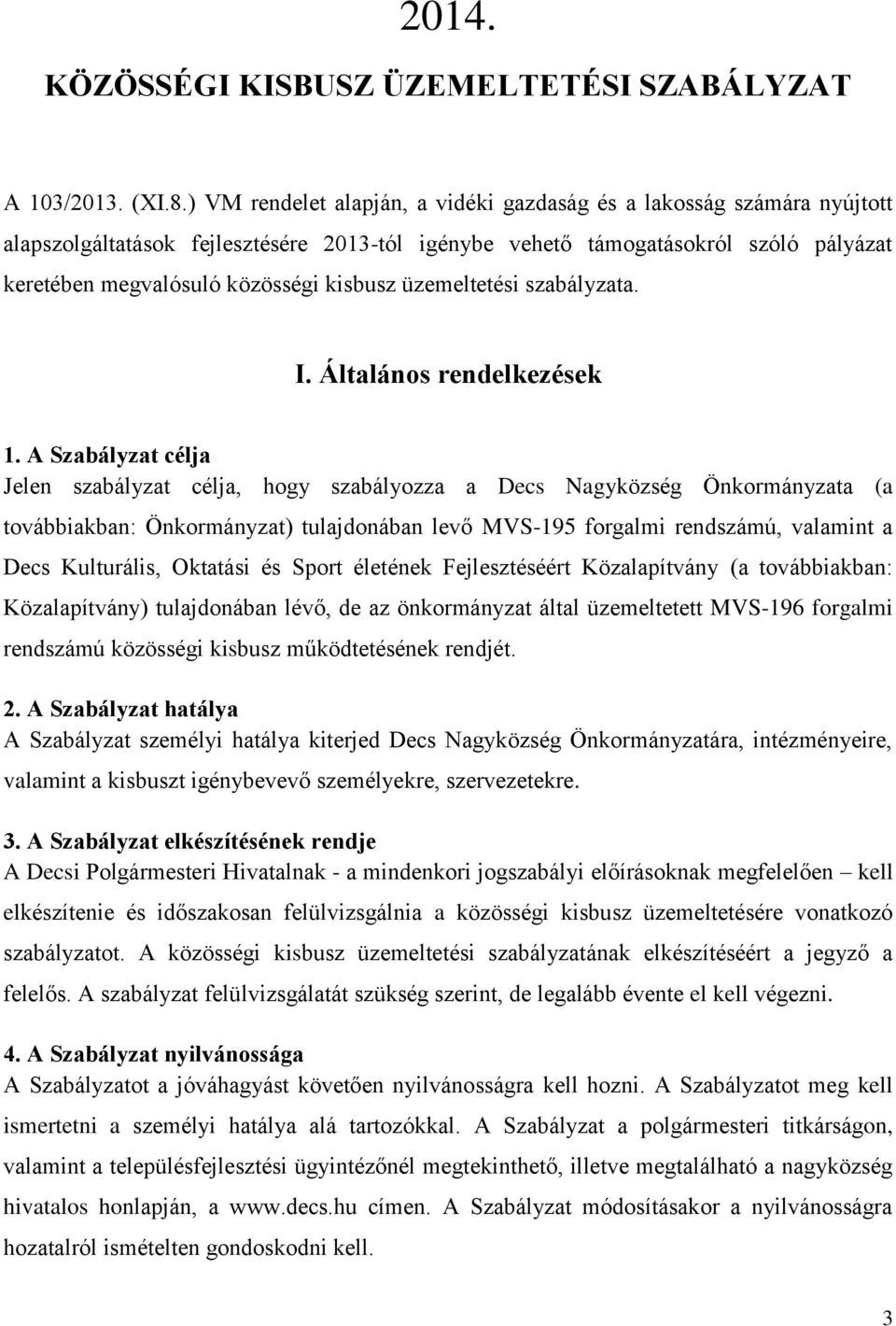 üzemeltetési szabályzata. I. Általános rendelkezések 1.