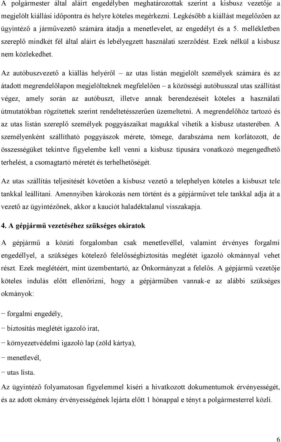 Ezek nélkül a kisbusz nem közlekedhet.