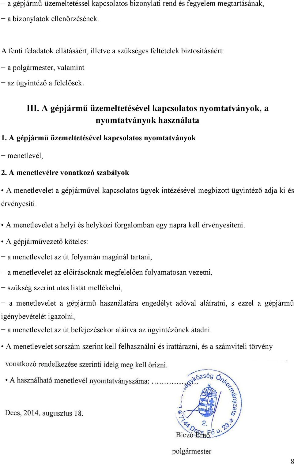 A gépjármű üzemeltetésével kapcsolatos nyomtatványok, a nyomtatványok használata 1. A gépjármű üzemeltetésével kapcsolatos nyomtatványok menetlevél, 2.