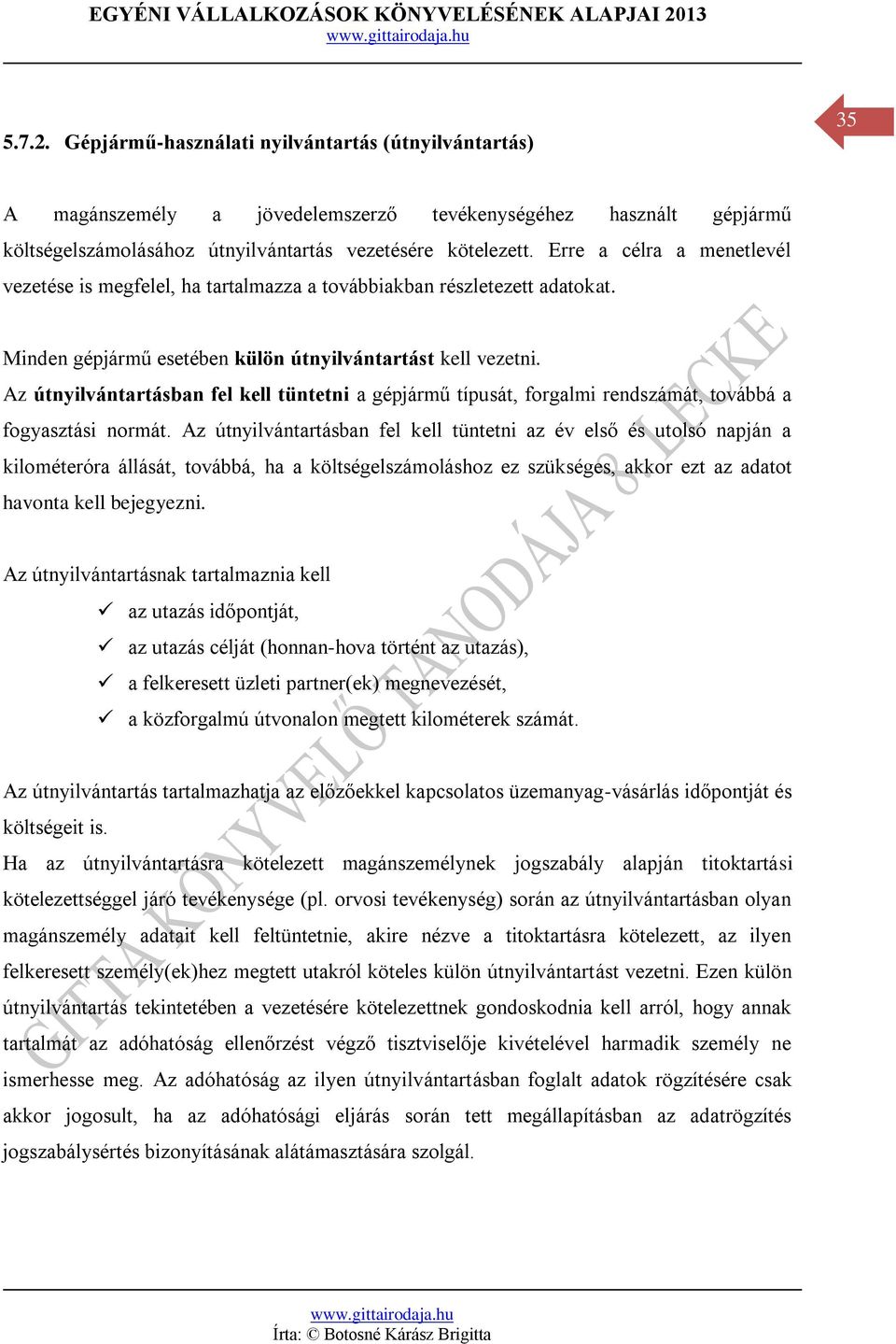 Az útnyilvántartásban fel kell tüntetni a gépjármű típusát, forgalmi rendszámát, továbbá a fogyasztási normát.