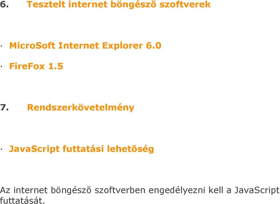 Rendszerkövetelmény JavaScript futtatási lehetõség Az