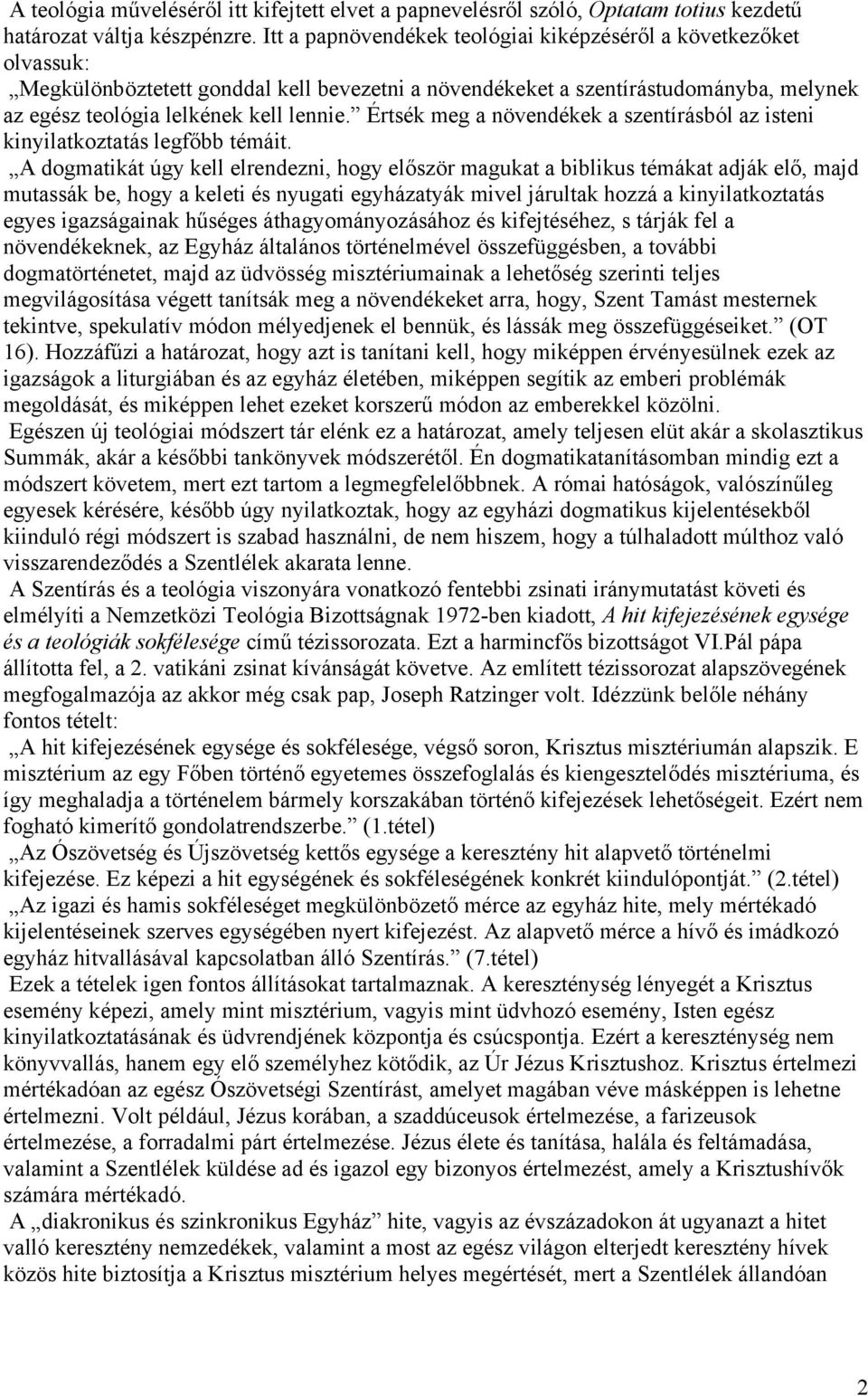 Értsék meg a növendékek a szentírásból az isteni kinyilatkoztatás legfőbb témáit.