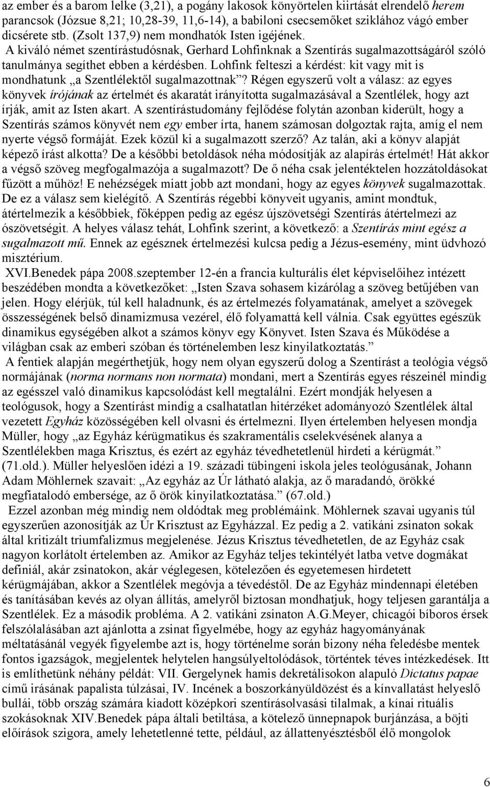 Lohfink felteszi a kérdést: kit vagy mit is mondhatunk a Szentlélektől sugalmazottnak?