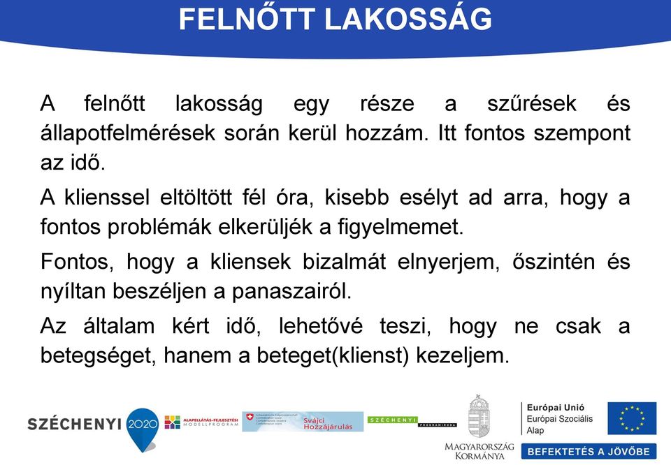 A klienssel eltöltött fél óra, kisebb esélyt ad arra, hogy a fontos problémák elkerüljék a figyelmemet.