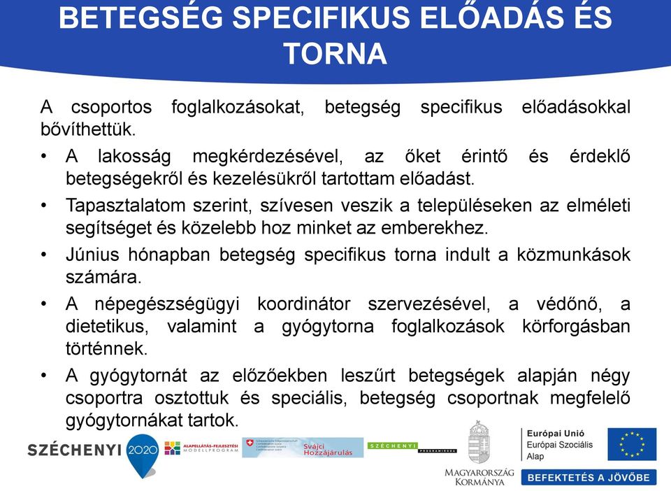 Tapasztalatom szerint, szívesen veszik a településeken az elméleti segítséget és közelebb hoz minket az emberekhez.