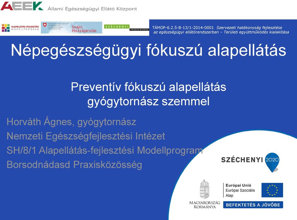 Területi együttműködés kialakítása Népegészségügyi fókuszú alapellátás Preventív fókuszú