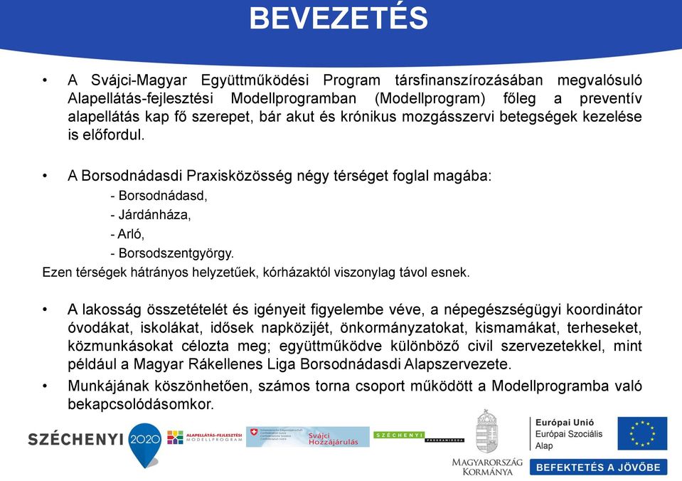 Ezen térségek hátrányos helyzetűek, kórházaktól viszonylag távol esnek.