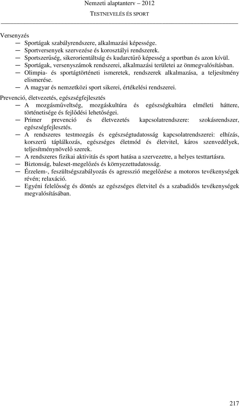 A magyar és nemzetközi sport sikerei, értékelési rendszerei. A mozgásműveltség, mozgáskultúra és egészségkultúra elméleti háttere, történetisége és fejlődési lehetőségei.