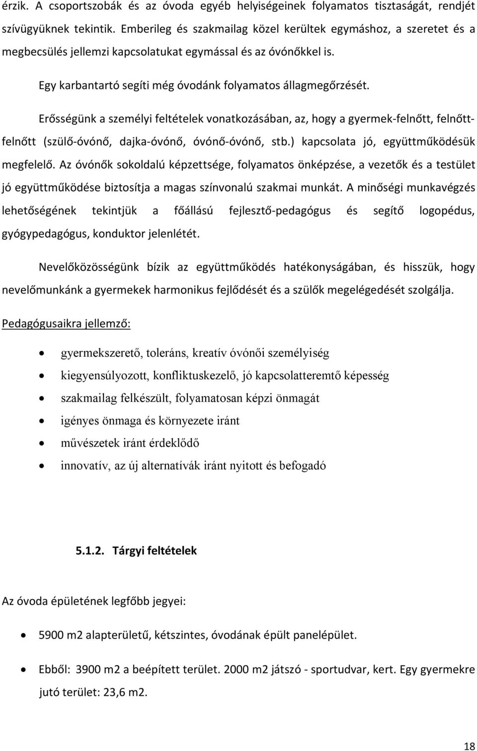 Erősségünk a személyi feltételek vonatkozásában, az, hogy a gyermek-felnőtt, felnőttfelnőtt (szülő-óvónő, dajka-óvónő, óvónő-óvónő, stb.) kapcsolata jó, együttműködésük megfelelő.