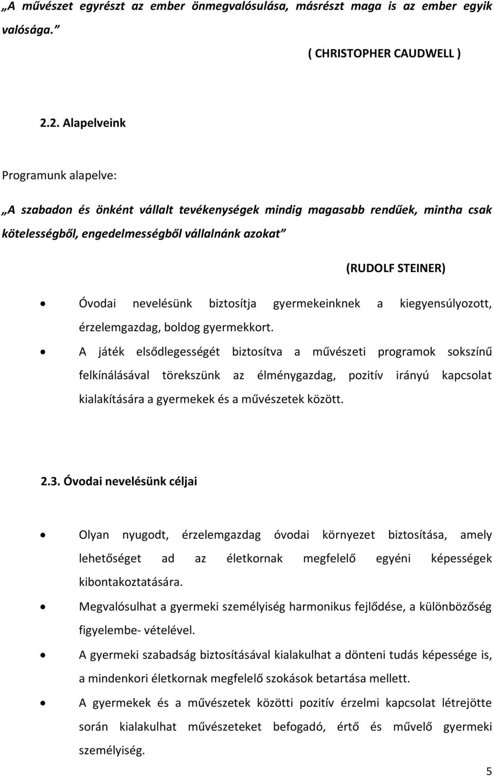 nevelésünk biztosítja gyermekeinknek a kiegyensúlyozott, érzelemgazdag, boldog gyermekkort.
