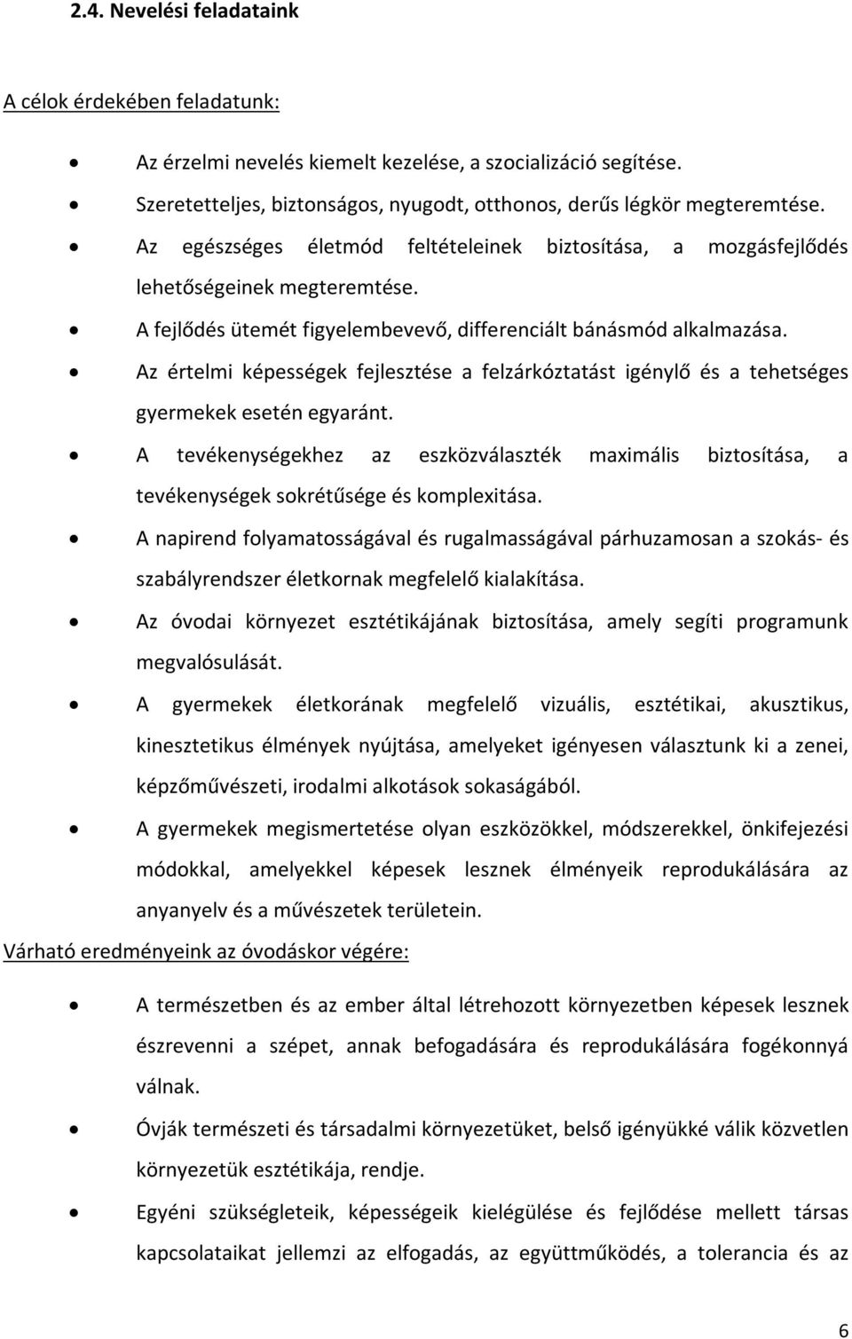 Az értelmi képességek fejlesztése a felzárkóztatást igénylő és a tehetséges gyermekek esetén egyaránt.