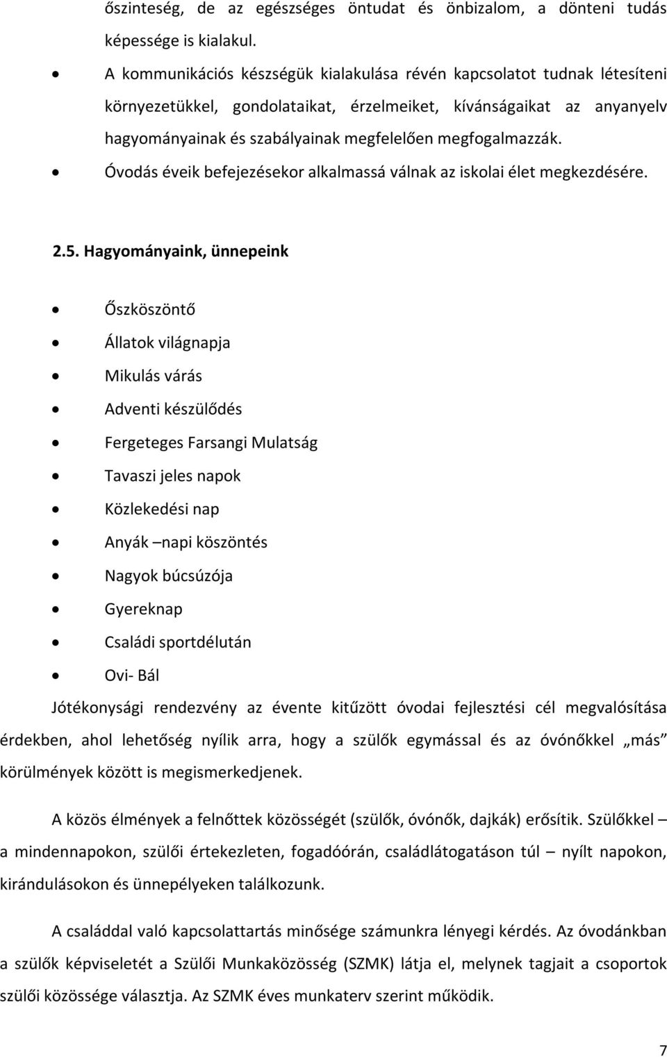 megfogalmazzák. Óvodás éveik befejezésekor alkalmassá válnak az iskolai élet megkezdésére. 2.5.