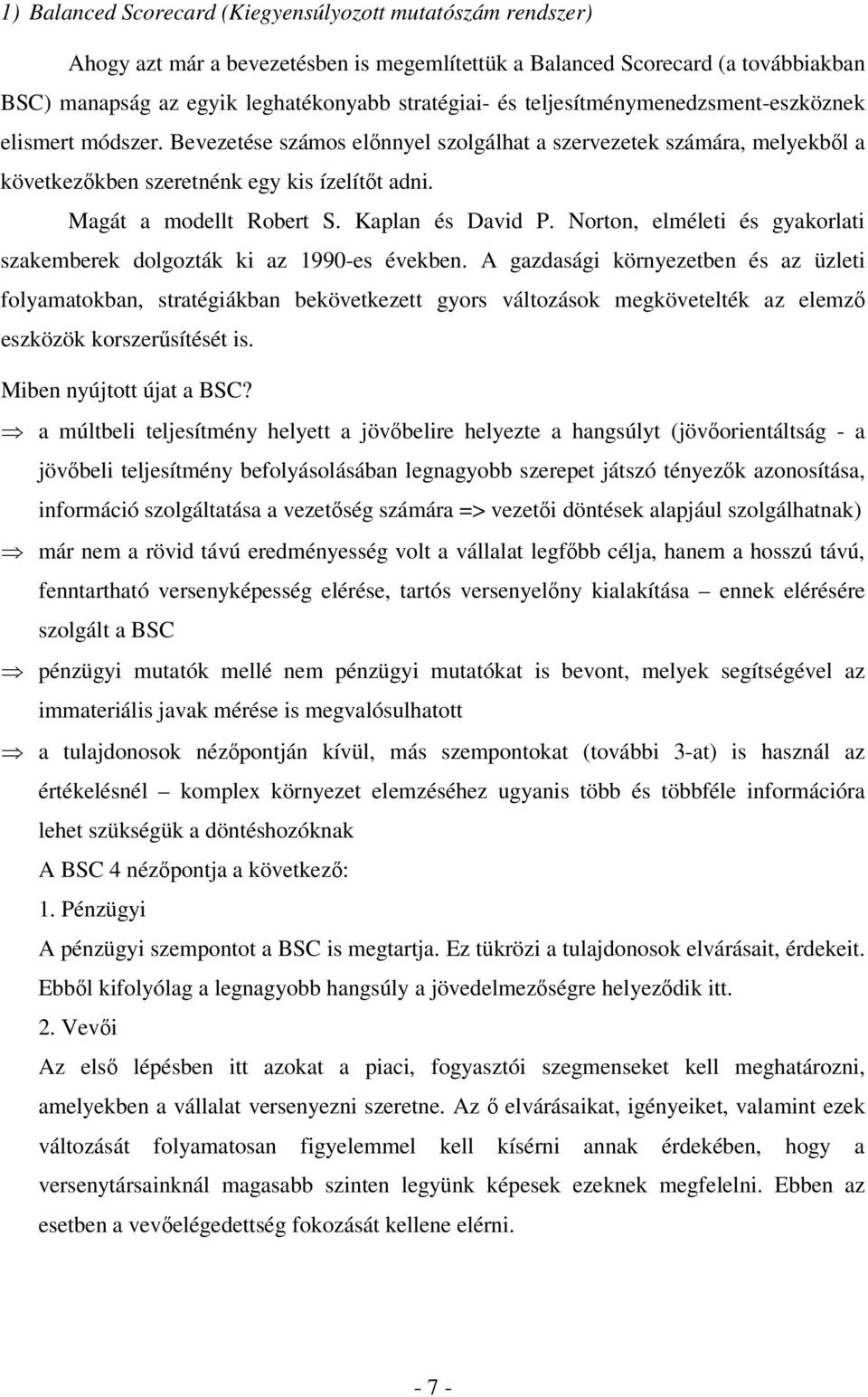 Kaplan és David P. Norton, elméleti és gyakorlati szakemberek dolgozták ki az 1990-es években.