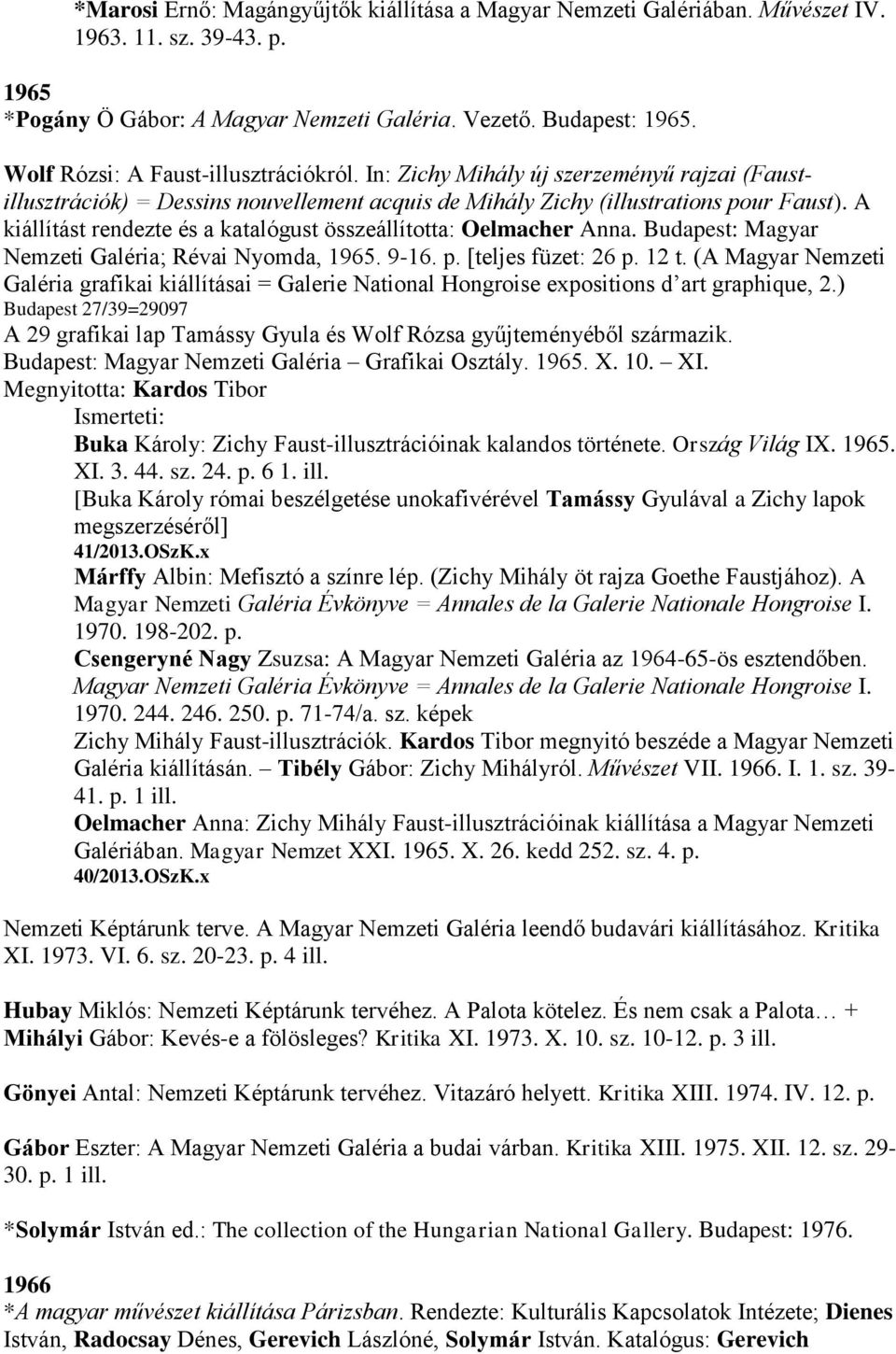 A kiállítást rendezte és a katalógust összeállította: Oelmacher Anna. Budapest: Magyar Nemzeti Galéria; Révai Nyomda, 1965. 9-16. p. [teljes füzet: 26 p. 12 t.