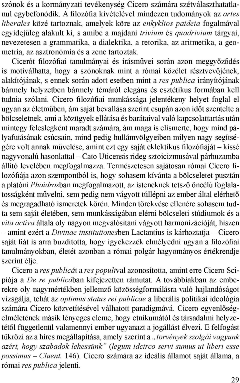 nevezetesen a grammatika, a dialektika, a retorika, az aritmetika, a geometria, az asztronómia és a zene tartoztak.