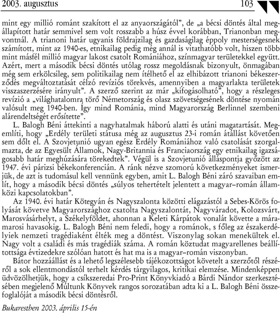 csatolt Romániához, színmagyar területekkel együtt.