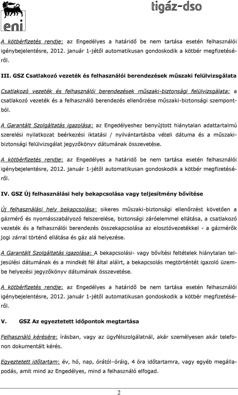 A Garantált Szolgáltatás igazolása: az Engedélyeshez benyújtott hiánytalan adattartalmú szerelési nyilatkozat beérkezési iktatási / nyilvántartásba vételi dátuma és a műszakibiztonsági felülvizsgálat