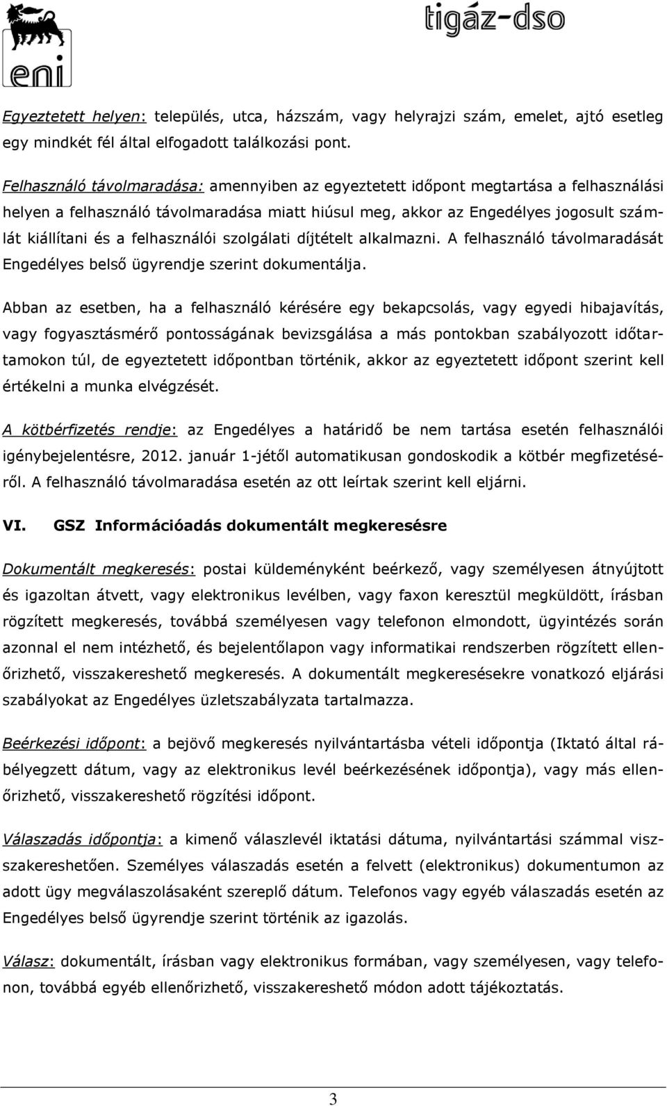 felhasználói szolgálati díjtételt alkalmazni. A felhasználó távolmaradását Engedélyes belső ügyrendje szerint dokumentálja.